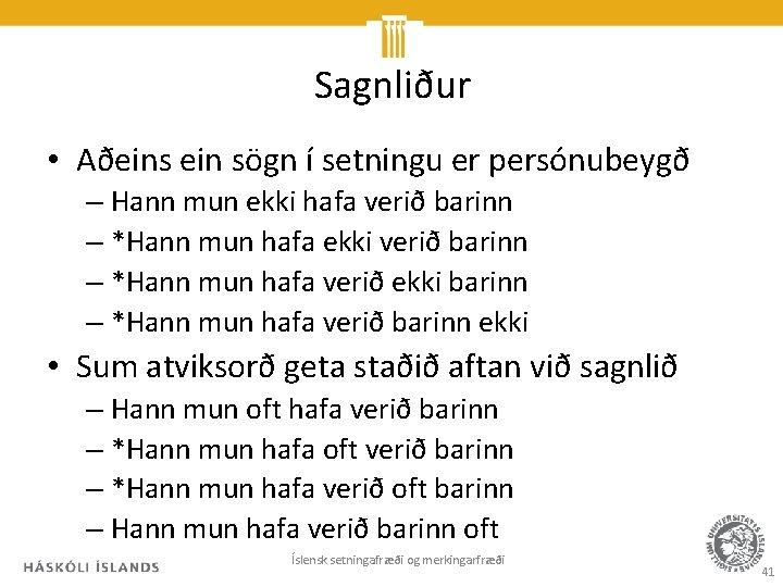 Sagnliður • Aðeins ein sögn í setningu er persónubeygð – Hann mun ekki hafa