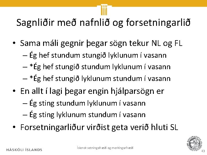 Sagnliðir með nafnlið og forsetningarlið • Sama máli gegnir þegar sögn tekur NL og