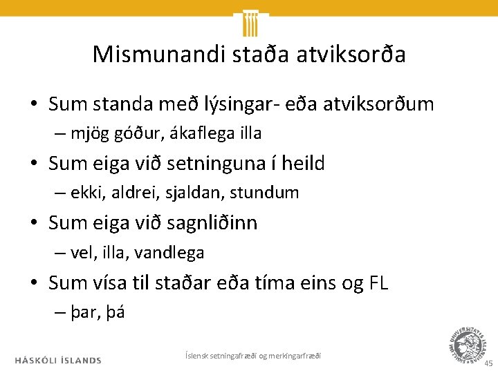 Mismunandi staða atviksorða • Sum standa með lýsingar- eða atviksorðum – mjög góður, ákaflega