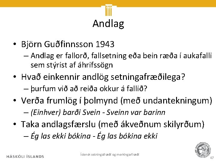 Andlag • Björn Guðfinnsson 1943 – Andlag er fallorð, fallsetning eða bein ræða í