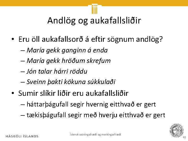 Andlög og aukafallsliðir • Eru öll aukafallsorð á eftir sögnum andlög? – María gekk