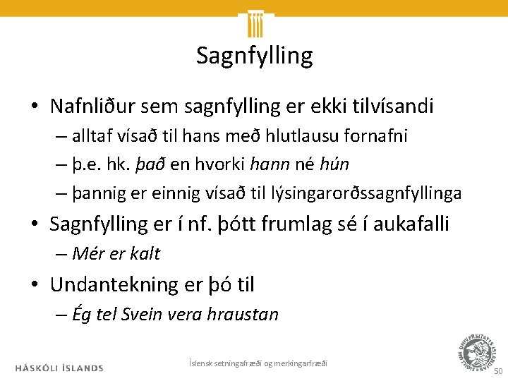 Sagnfylling • Nafnliður sem sagnfylling er ekki tilvísandi – alltaf vísað til hans með