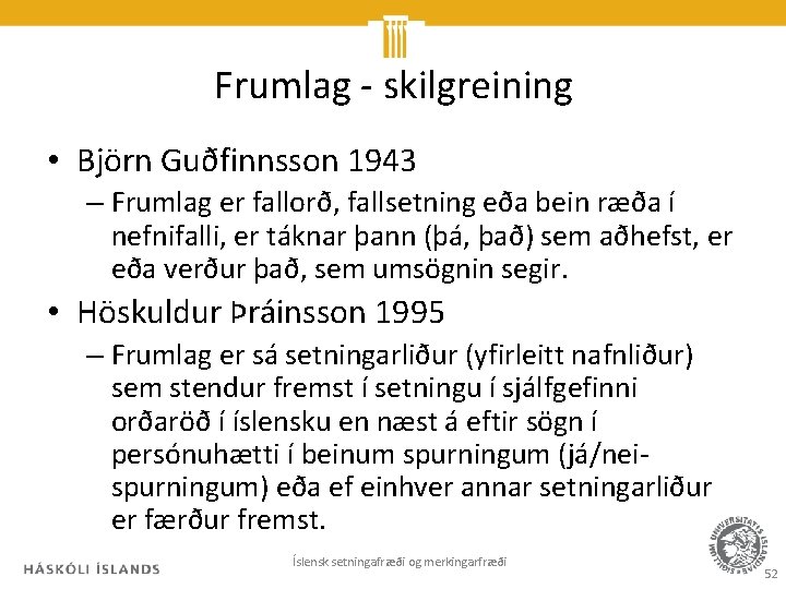 Frumlag - skilgreining • Björn Guðfinnsson 1943 – Frumlag er fallorð, fallsetning eða bein
