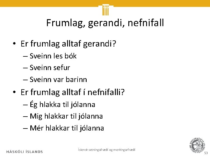 Frumlag, gerandi, nefnifall • Er frumlag alltaf gerandi? – Sveinn les bók – Sveinn