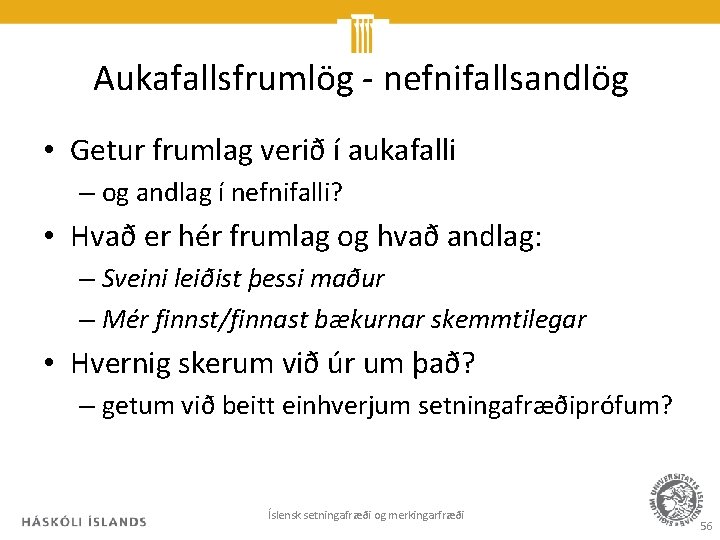 Aukafallsfrumlög - nefnifallsandlög • Getur frumlag verið í aukafalli – og andlag í nefnifalli?