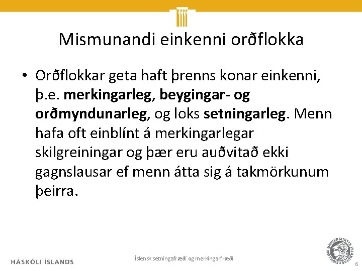 Mismunandi einkenni orðflokka • Orðflokkar geta haft þrenns konar einkenni, þ. e. merkingarleg, beygingar-