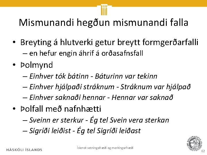 Mismunandi hegðun mismunandi falla • Breyting á hlutverki getur breytt formgerðarfalli – en hefur