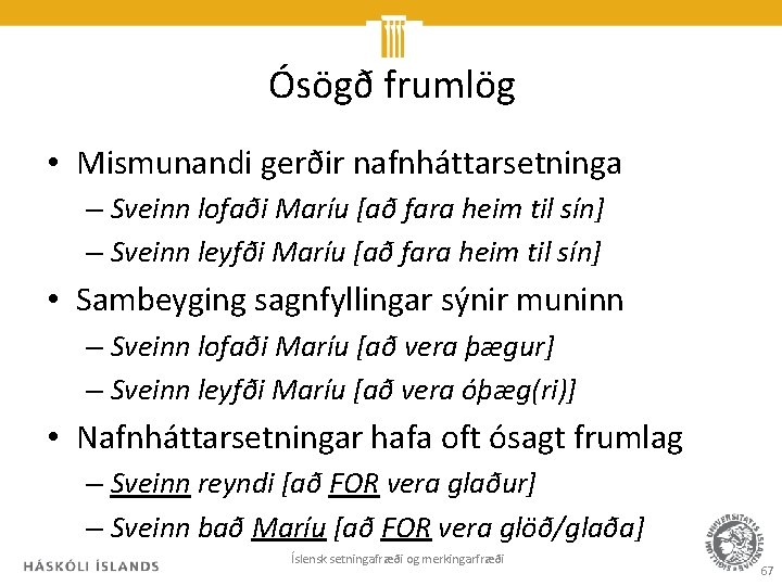 Ósögð frumlög • Mismunandi gerðir nafnháttarsetninga – Sveinn lofaði Maríu [að fara heim til