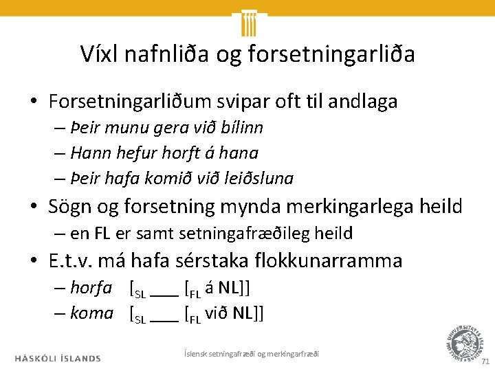 Víxl nafnliða og forsetningarliða • Forsetningarliðum svipar oft til andlaga – Þeir munu gera