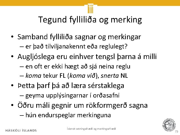 Tegund fylliliða og merking • Samband fylliliða sagnar og merkingar – er það tilviljanakennt