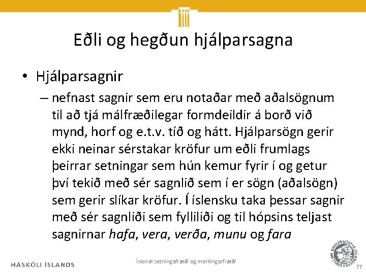 Eðli og hegðun hjálparsagna • Hjálparsagnir – nefnast sagnir sem eru notaðar með aðalsögnum