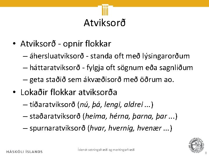 Atviksorð • Atviksorð - opnir flokkar – áhersluatviksorð - standa oft með lýsingarorðum –