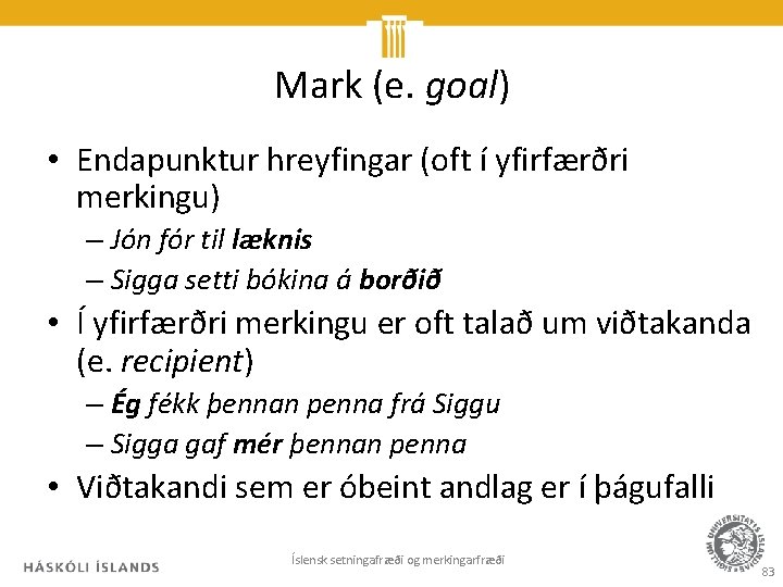 Mark (e. goal) • Endapunktur hreyfingar (oft í yfirfærðri merkingu) – Jón fór til