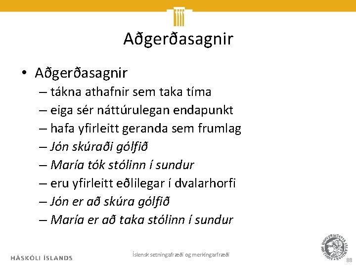 Aðgerðasagnir • Aðgerðasagnir – tákna athafnir sem taka tíma – eiga sér náttúrulegan endapunkt