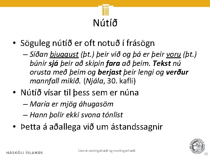 Nútíð • Söguleg nútíð er oft notuð í frásögn – Síðan bjuggust (þt. )