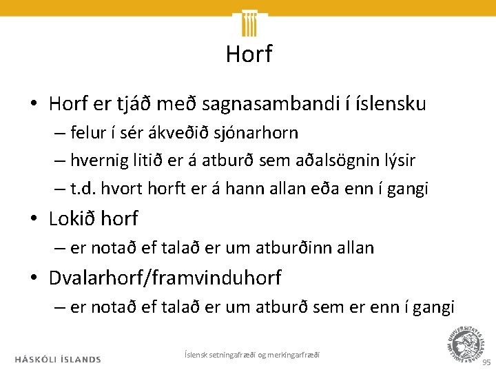 Horf • Horf er tjáð með sagnasambandi í íslensku – felur í sér ákveðið