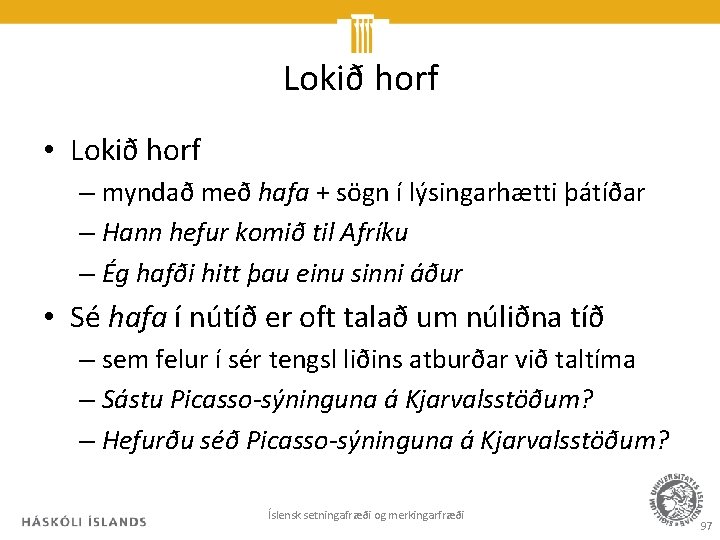 Lokið horf • Lokið horf – myndað með hafa + sögn í lýsingarhætti þátíðar