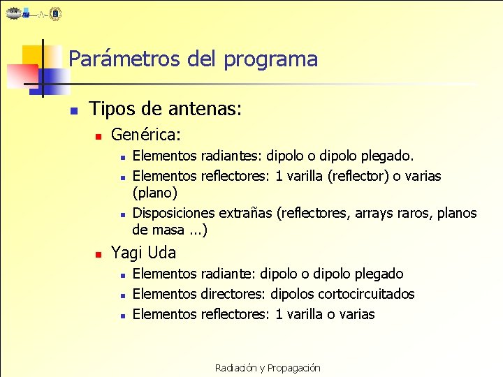 Parámetros del programa n Tipos de antenas: n Genérica: n n Elementos radiantes: dipolo