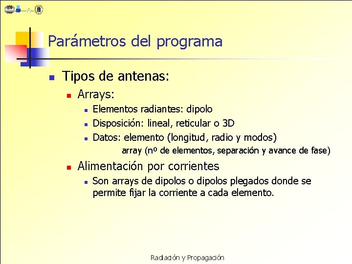 Parámetros del programa n Tipos de antenas: n Arrays: n n n Elementos radiantes: