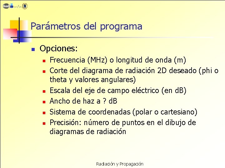 Parámetros del programa n Opciones: n n n Frecuencia (MHz) o longitud de onda