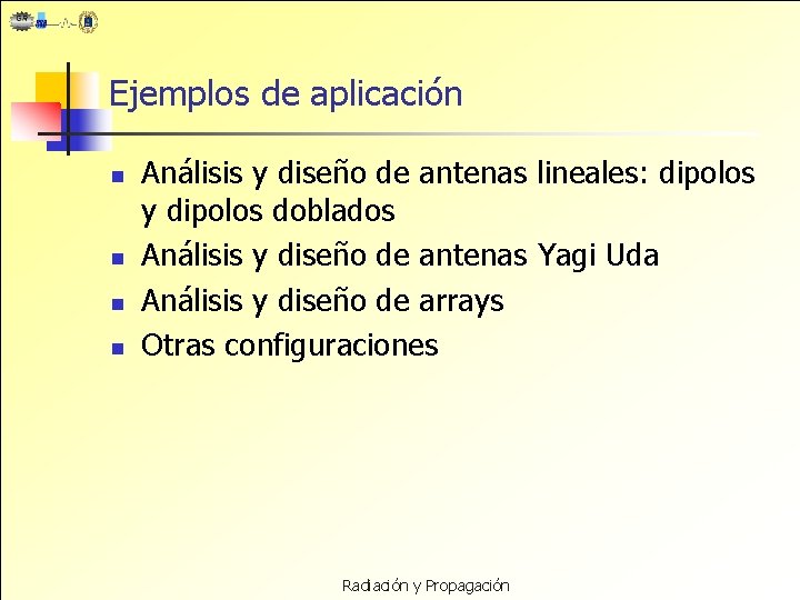 Ejemplos de aplicación n n Análisis y diseño de antenas lineales: dipolos y dipolos