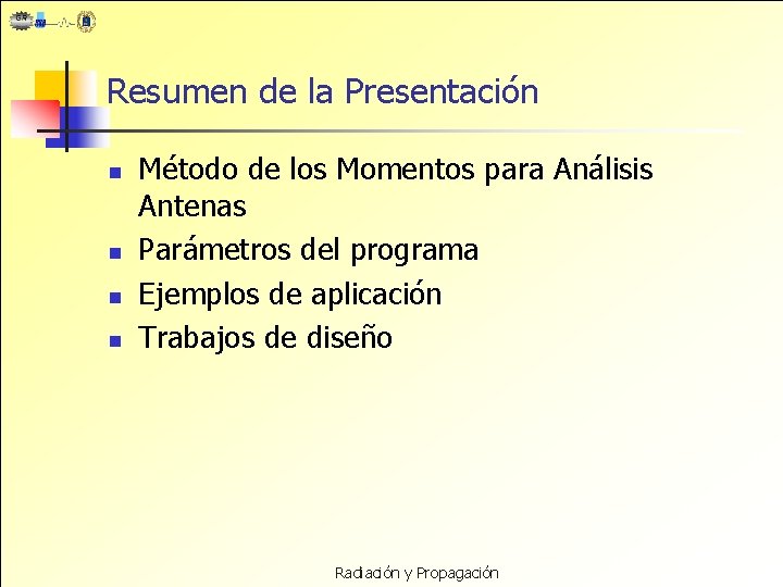 Resumen de la Presentación n n Método de los Momentos para Análisis Antenas Parámetros