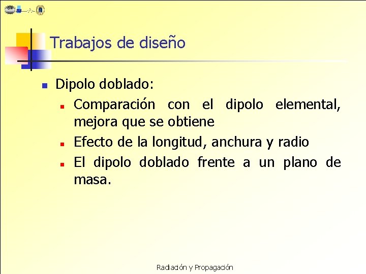 Trabajos de diseño n Dipolo doblado: n Comparación con el dipolo elemental, mejora que