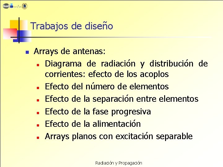 Trabajos de diseño n Arrays de antenas: n Diagrama de radiación y distribución de