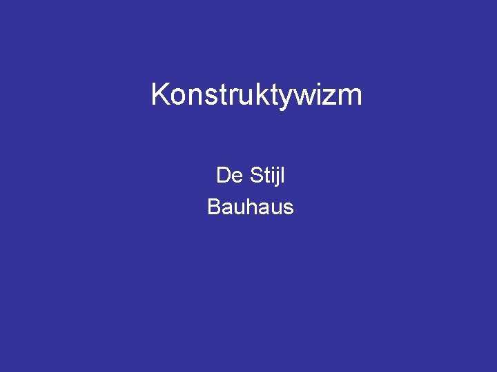 Konstruktywizm De Stijl Bauhaus 