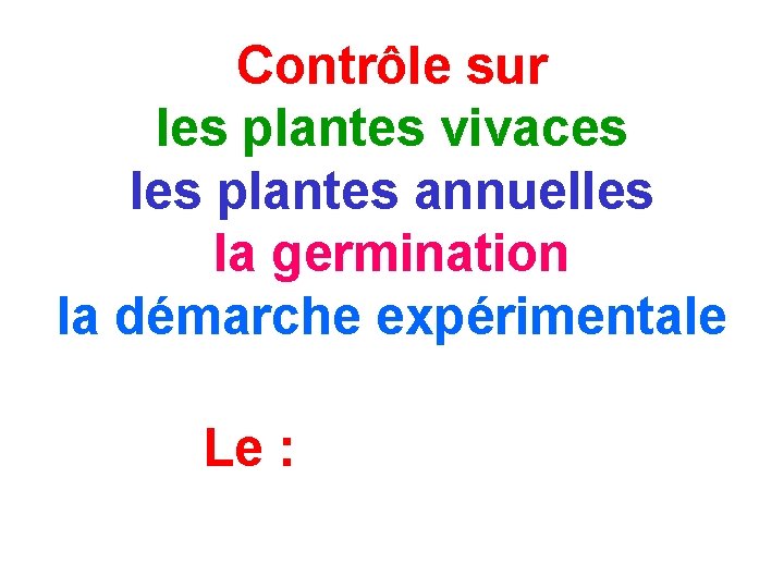 Contrôle sur les plantes vivaces les plantes annuelles la germination la démarche expérimentale Le Contrôle sur les plantes vivaces les plantes annuelles la germination la démarche expérimentale Le