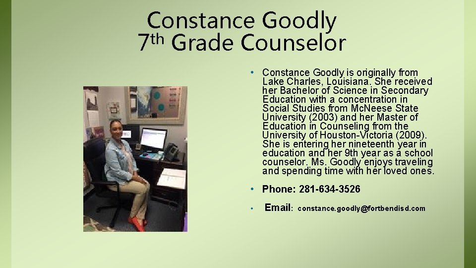 Constance Goodly 7 th Grade Counselor • Constance Goodly is originally from Lake Charles,