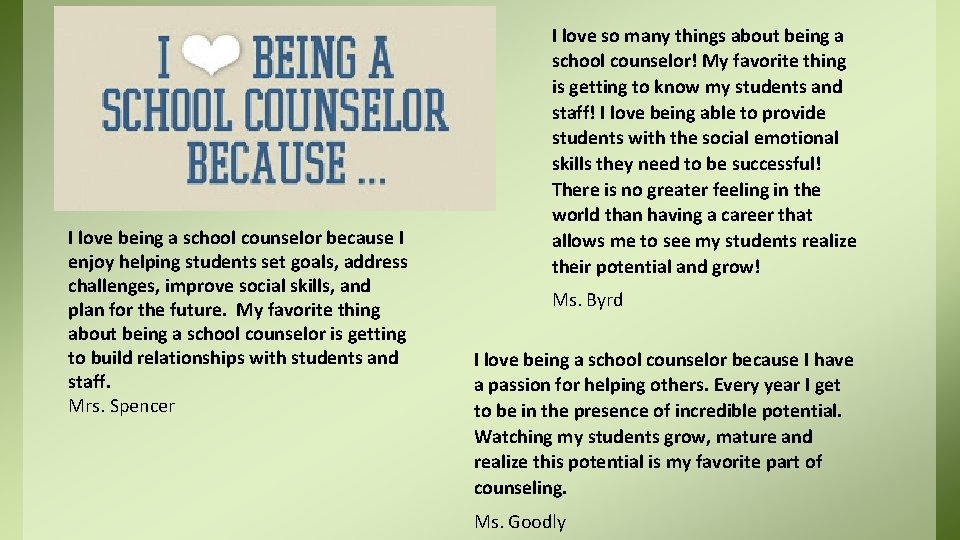 I love being a school counselor because I enjoy helping students set goals, address