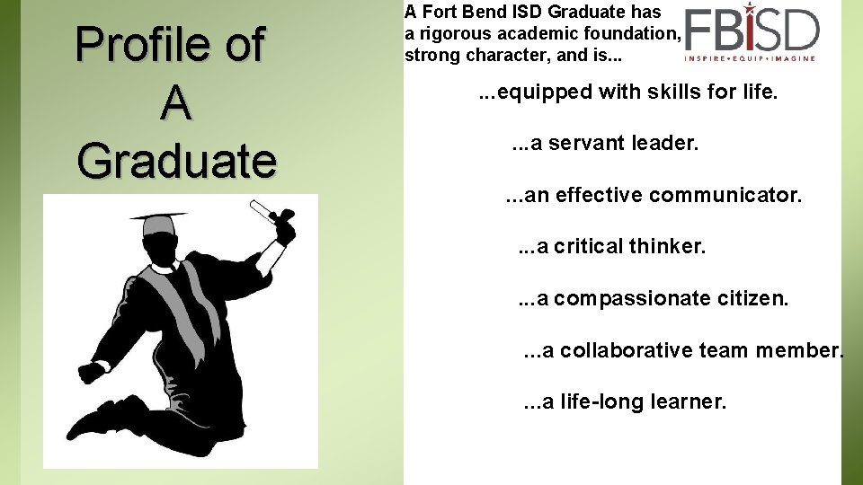 Profile of A Graduate A Fort Bend ISD Graduate has a rigorous academic foundation,