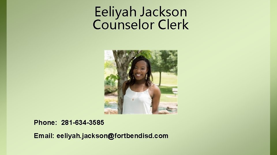 Eeliyah Jackson Counselor Clerk Phone: 281 -634 -3585 Email: eeliyah. jackson@fortbendisd. com 