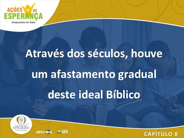 Através dos séculos, houve um afastamento gradual deste ideal Bíblico CAPÍTULO 8 