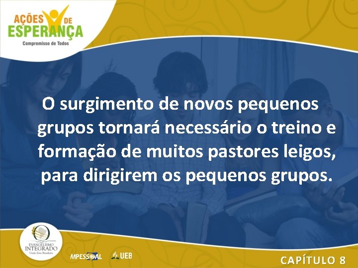 O surgimento de novos pequenos grupos tornará necessário o treino e formação de muitos