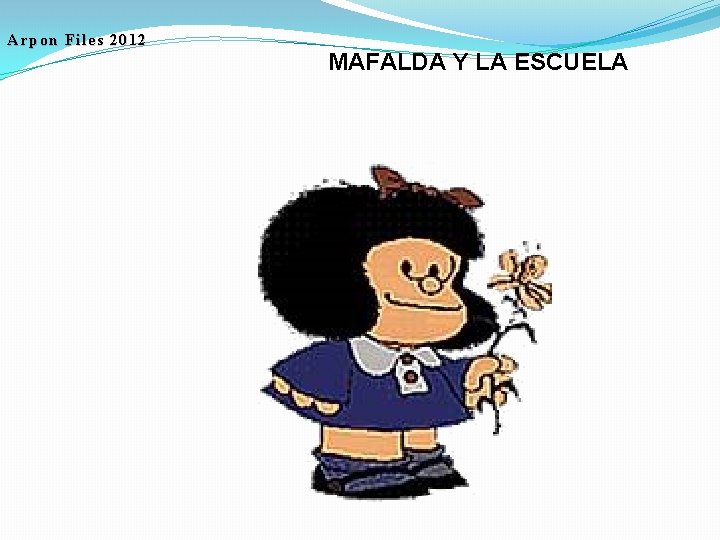 Arpon Files 2012 MAFALDA Y LA ESCUELA 