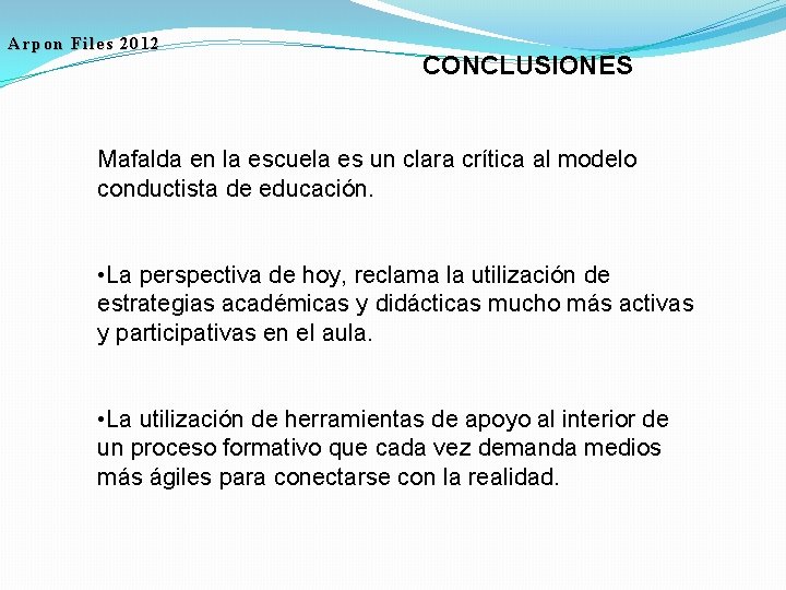 Arpon Files 2012 CONCLUSIONES Mafalda en la escuela es un clara crítica al modelo