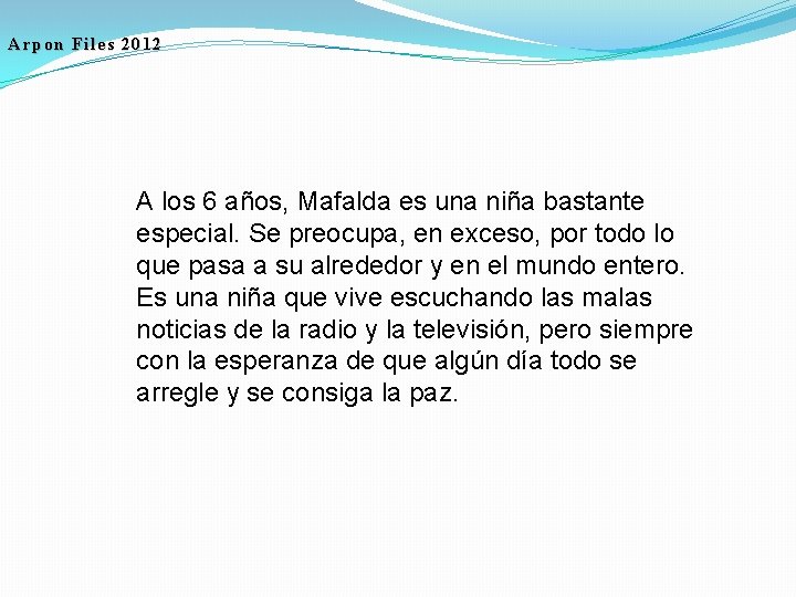 Arpon Files 2012 A los 6 años, Mafalda es una niña bastante especial. Se