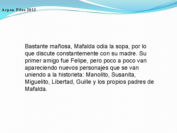 Arpon Files 2012 Bastante mañosa, Mafalda odia la sopa, por lo que discute constantemente