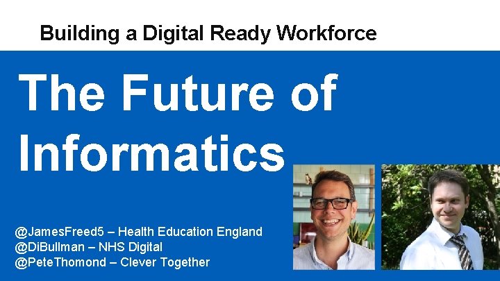 Building a Digital Ready Workforce The Future of Informatics @James. Freed 5 – Health