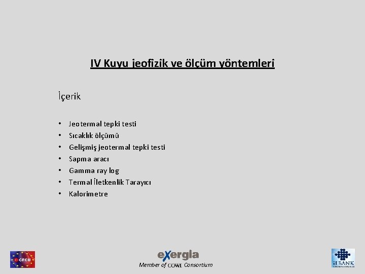 IV Kuyu jeofizik ve ölçüm yöntemleri İçerik • • Jeotermal tepki testi Sıcaklık ölçümü