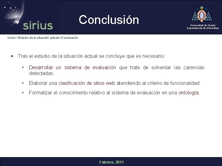 Conclusión Universidad de Oviedo Departamento de Informática Inicio>>Estudio de la situación actual>>Conclusión § Tras