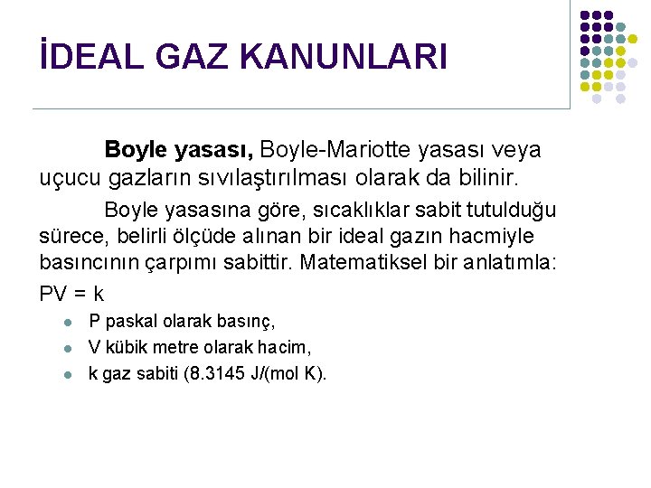 İDEAL GAZ KANUNLARI Boyle yasası, Boyle-Mariotte yasası veya uçucu gazların sıvılaştırılması olarak da bilinir.