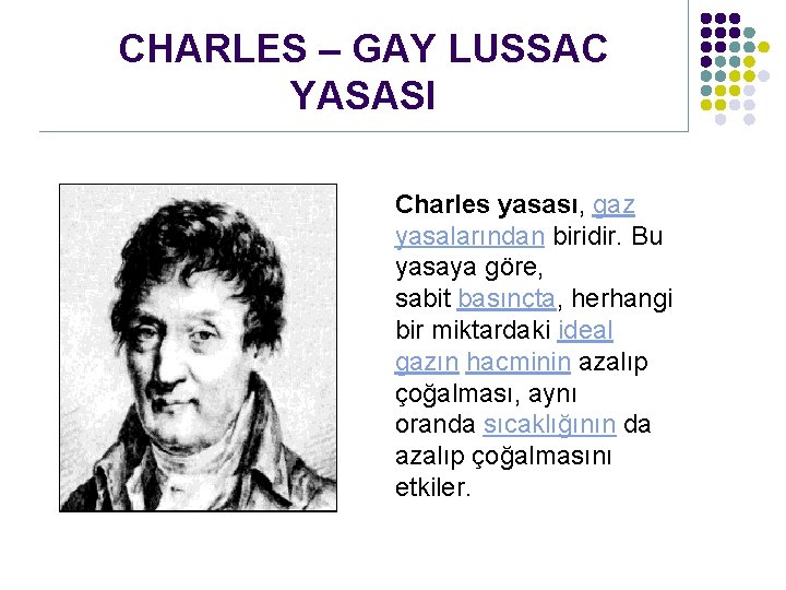 CHARLES – GAY LUSSAC YASASI Charles yasası, gaz yasalarından biridir. Bu yasaya göre, sabit