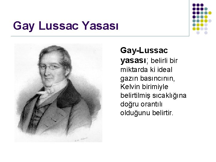 Gay Lussac Yasası Gay-Lussac yasası; belirli bir miktarda ki ideal gazın basıncının, Kelvin birimiyle