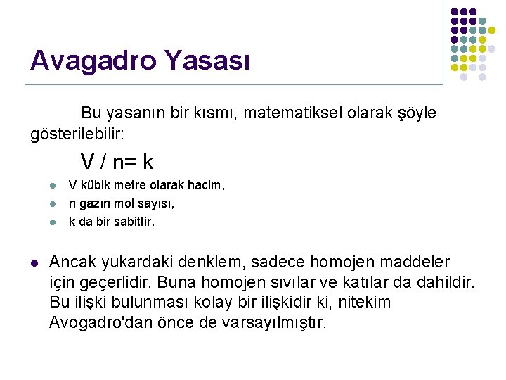 Avagadro Yasası Bu yasanın bir kısmı, matematiksel olarak şöyle gösterilebilir: V / n= k