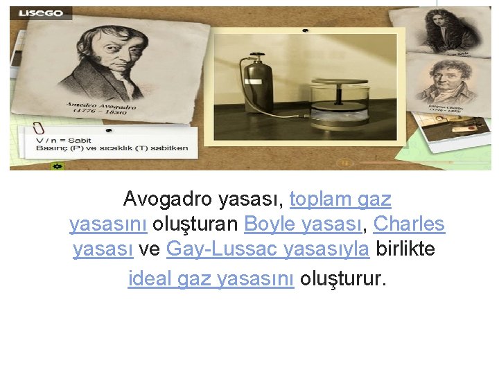 Avogadro yasası, toplam gaz yasasını oluşturan Boyle yasası, Charles yasası ve Gay-Lussac yasasıyla birlikte