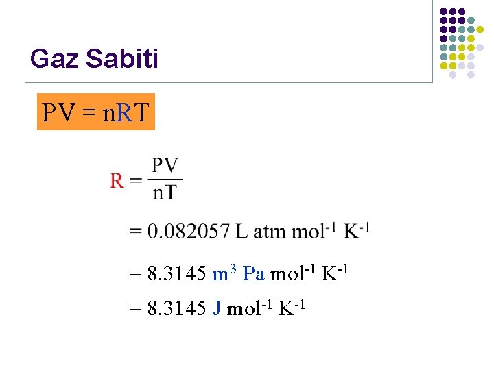 Gaz Sabiti PV = n. RT = 8. 3145 m 3 Pa mol-1 K-1