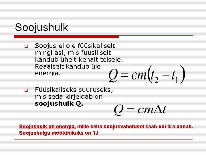 Soojushulk o o Soojus ei ole füüsikaliselt mingi asi, mis füüsiliselt kandub ühelt kehalt